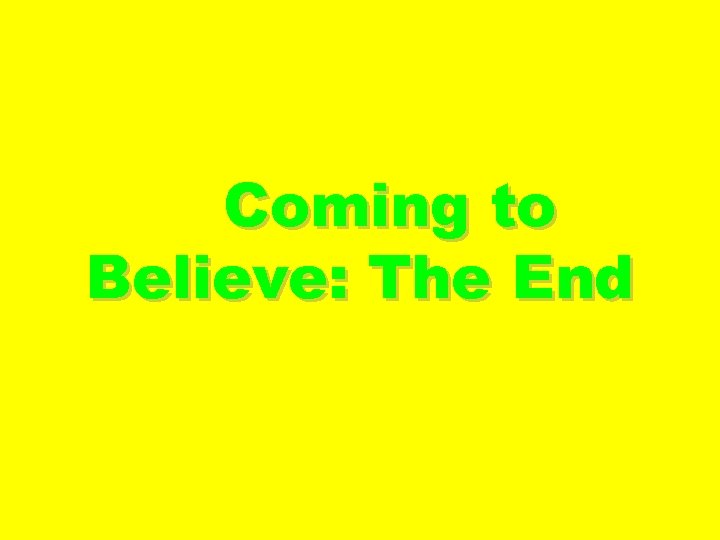 Coming to Believe: The End 