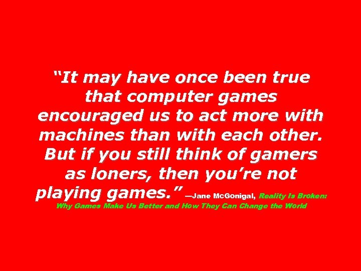 “It may have once been true that computer games encouraged us to act more