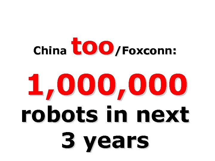 China too/Foxconn: 1, 000 robots in next 3 years 