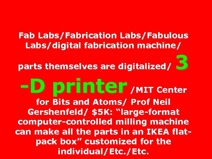 Fab Labs/Fabrication Labs/Fabulous Labs/digital fabrication machine/ parts themselves are digitalized/ 3 -D printer /MIT