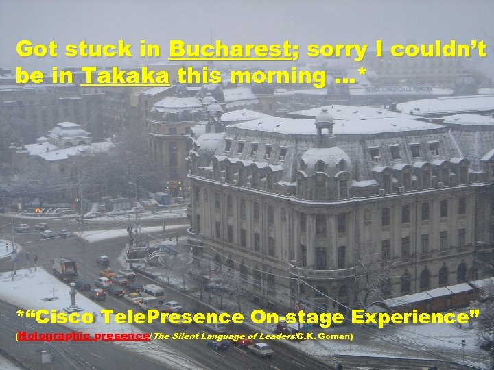 Got stuck in Bucharest; sorry I couldn’t be in Takaka this morning …* *“Cisco