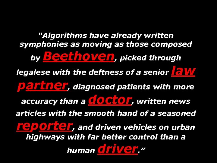 “Algorithms have already written symphonies as moving as those composed Beethoven, picked through legalese