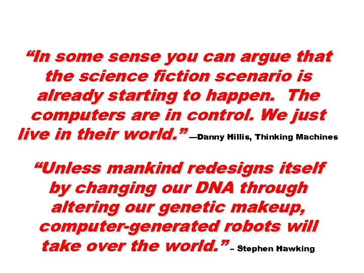 “In some sense you can argue that the science fiction scenario is already starting