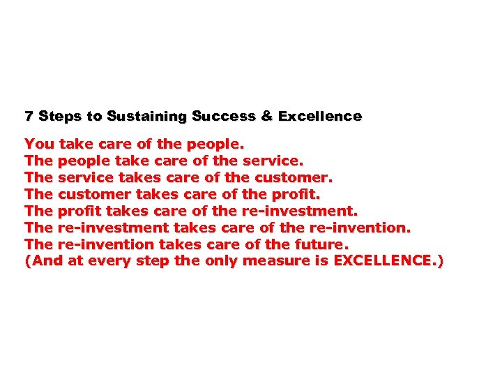 7 Steps to Sustaining Success & Excellence You take care of the people. The