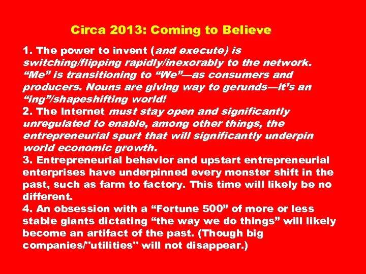 Circa 2013: Coming to Believe 1. The power to invent (and execute) is switching/flipping