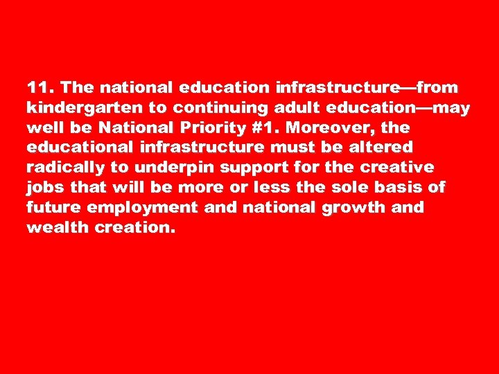 11. The national education infrastructure—from kindergarten to continuing adult education—may well be National Priority