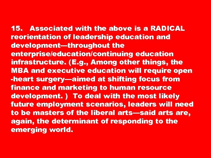 15. Associated with the above is a RADICAL reorientation of leadership education and development—throughout