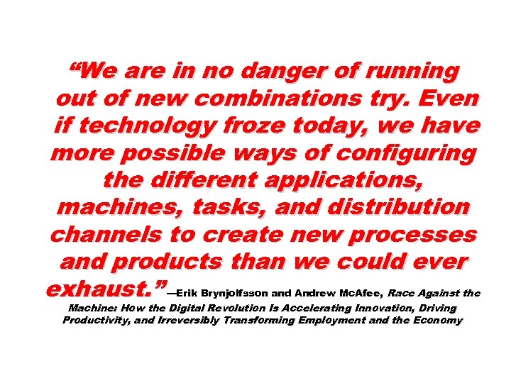 “We are in no danger of running out of new combinations try. Even if