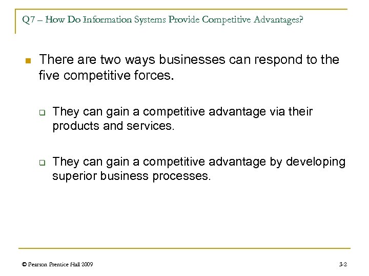 Q 7 – How Do Information Systems Provide Competitive Advantages? n There are two