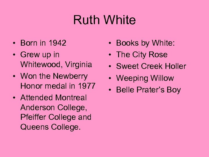 Ruth White • Born in 1942 • Grew up in Whitewood, Virginia • Won