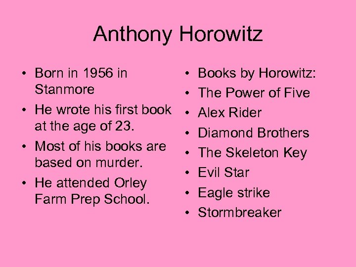 Anthony Horowitz • Born in 1956 in Stanmore • He wrote his first book