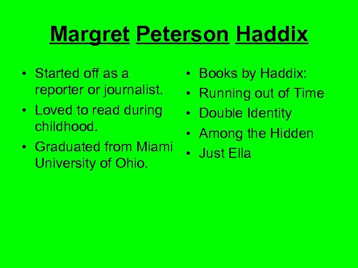 Margret Peterson Haddix • Started off as a reporter or journalist. • Loved to