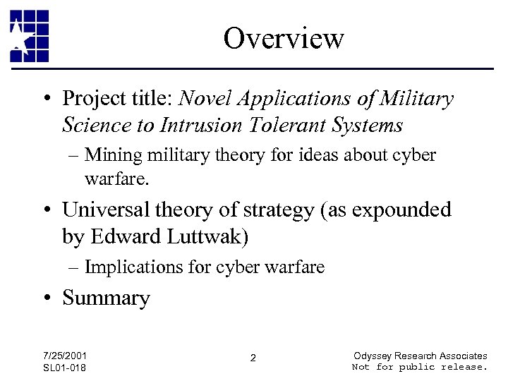 Overview • Project title: Novel Applications of Military Science to Intrusion Tolerant Systems –