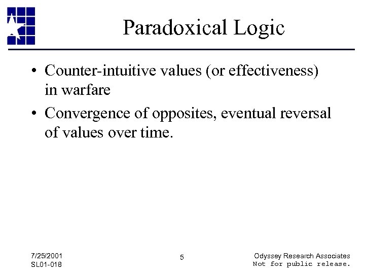 Paradoxical Logic • Counter-intuitive values (or effectiveness) in warfare • Convergence of opposites, eventual