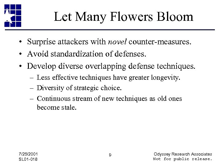 Let Many Flowers Bloom • Surprise attackers with novel counter-measures. • Avoid standardization of