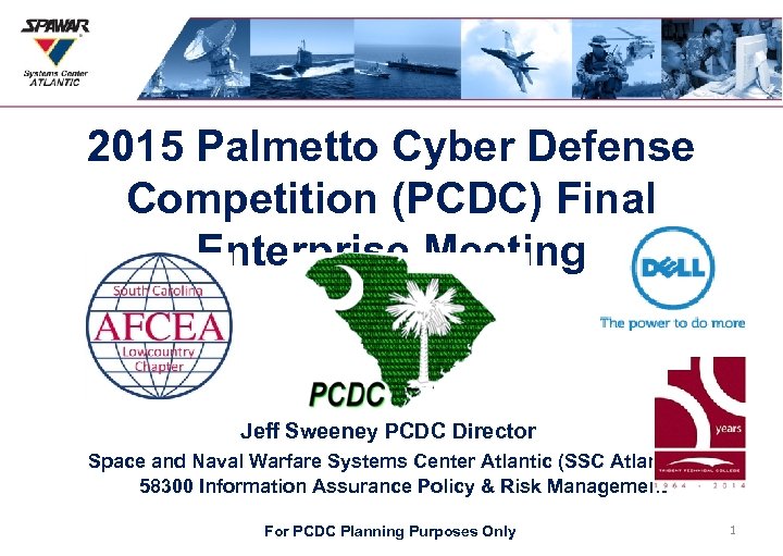 2015 Palmetto Cyber Defense Competition (PCDC) Final Enterprise Meeting 9 April 2015 Jeff Sweeney