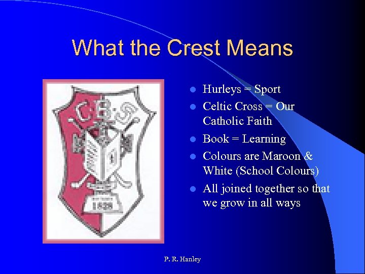 What the Crest Means l l l P. R. Hanley Hurleys = Sport Celtic