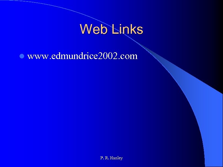 Web Links l www. edmundrice 2002. com P. R. Hanley 