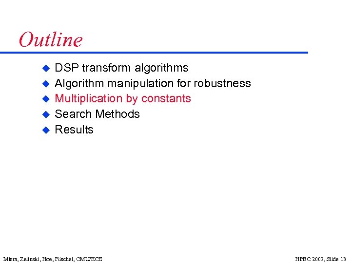 Outline u u u DSP transform algorithms Algorithm manipulation for robustness Multiplication by constants