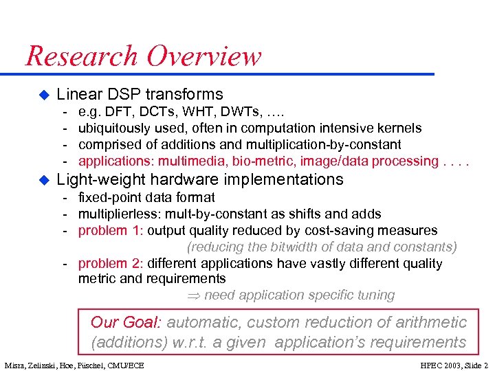 Research Overview u Linear DSP transforms u e. g. DFT, DCTs, WHT, DWTs, ….