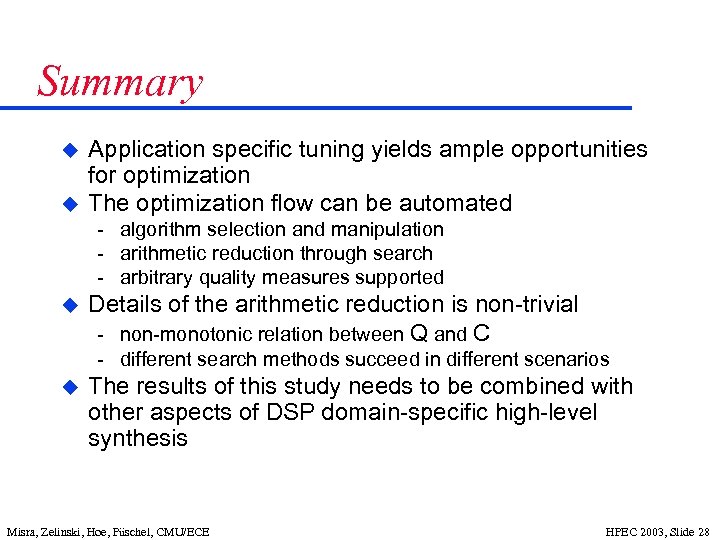 Summary u u Application specific tuning yields ample opportunities for optimization The optimization flow