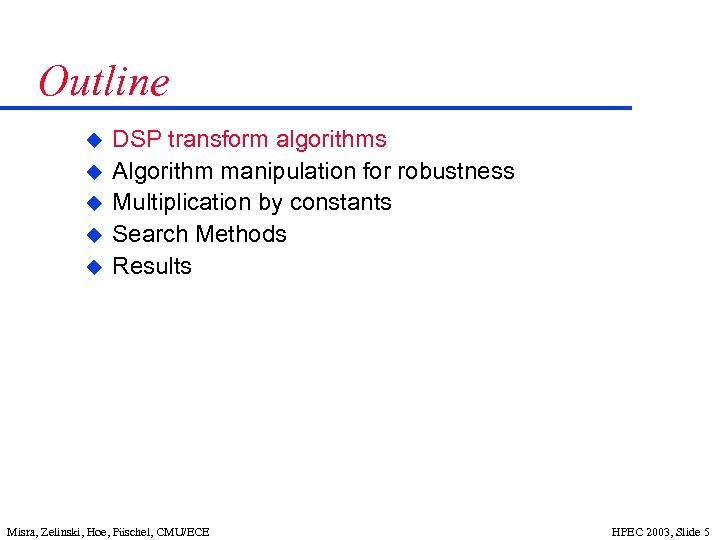 Outline u u u DSP transform algorithms Algorithm manipulation for robustness Multiplication by constants