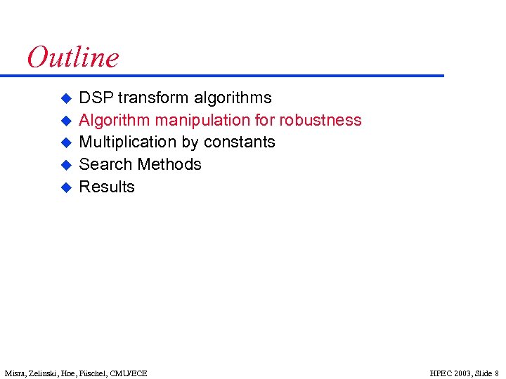 Outline u u u DSP transform algorithms Algorithm manipulation for robustness Multiplication by constants