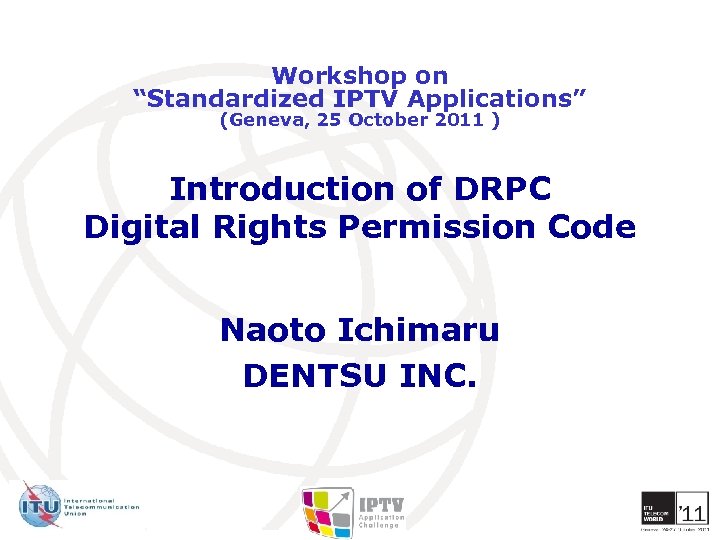 Workshop on “Standardized IPTV Applications” (Geneva, 25 October 2011 ) Introduction of DRPC Digital