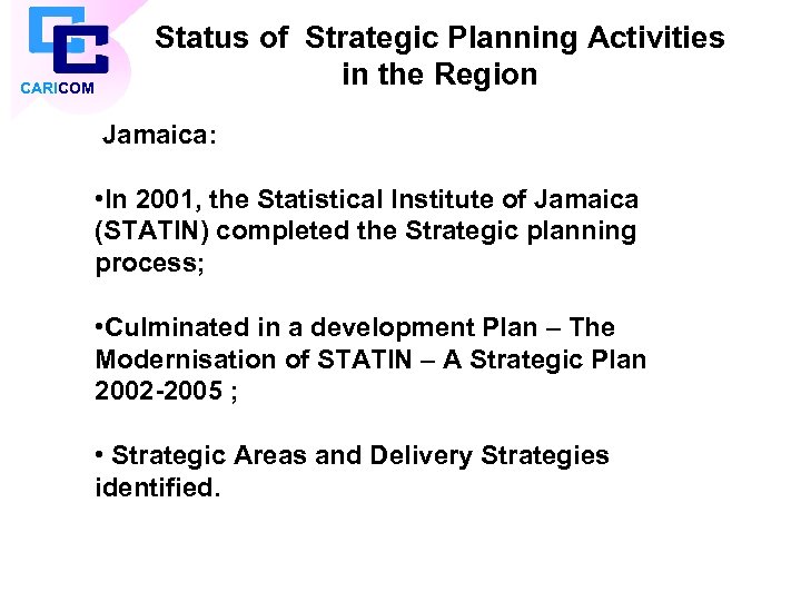 CARICOM Status of Strategic Planning Activities in the Region Jamaica: • In 2001, the