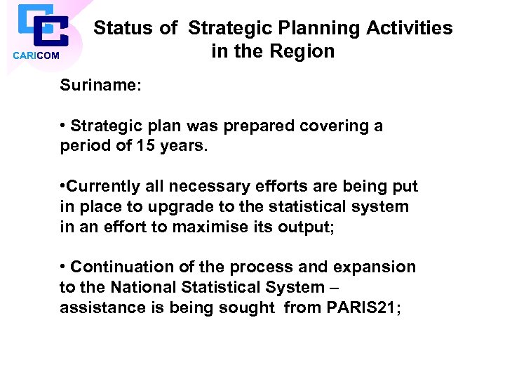 CARICOM Status of Strategic Planning Activities in the Region Suriname: • Strategic plan was