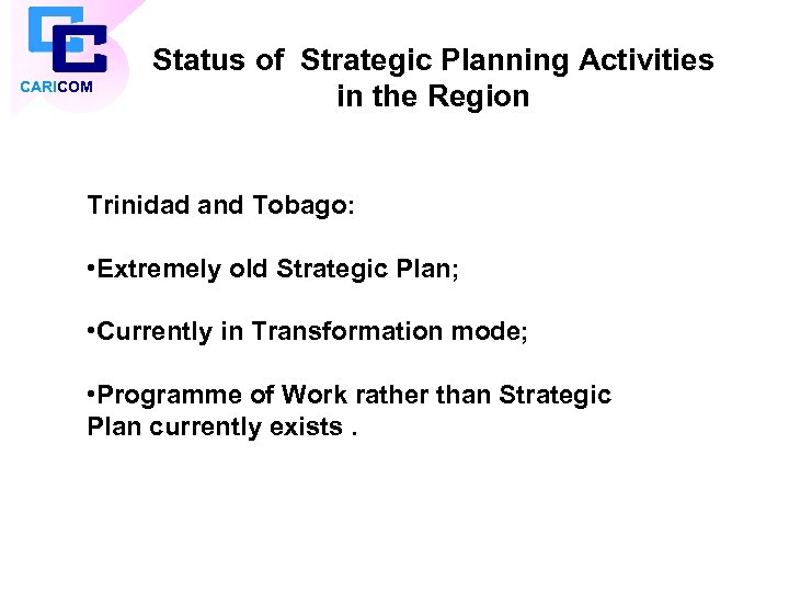 CARICOM Status of Strategic Planning Activities in the Region Trinidad and Tobago: • Extremely