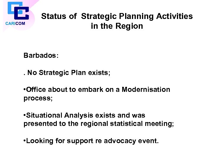 CARICOM Status of Strategic Planning Activities in the Region Barbados: . No Strategic Plan