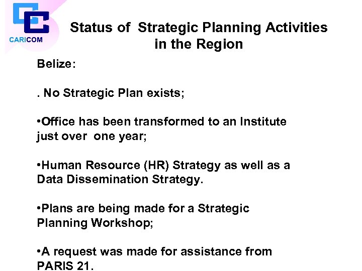 CARICOM Status of Strategic Planning Activities in the Region Belize: . No Strategic Plan