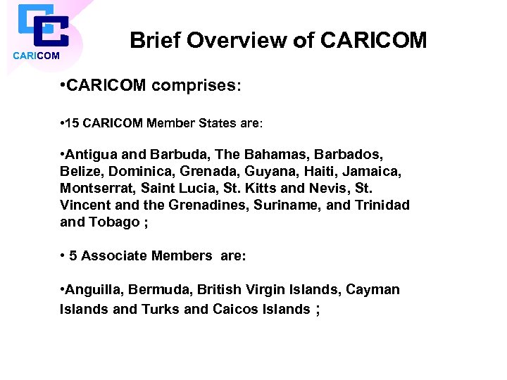 CARICOM Brief Overview of CARICOM • CARICOM comprises: • 15 CARICOM Member States are: