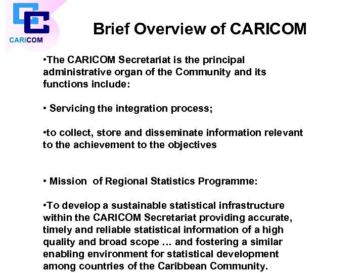 CARICOM Brief Overview of CARICOM • The CARICOM Secretariat is the principal administrative organ