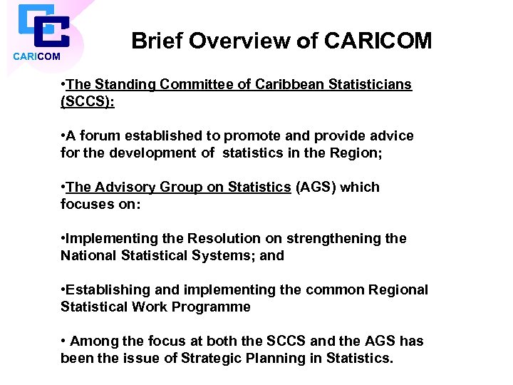 CARICOM Brief Overview of CARICOM • The Standing Committee of Caribbean Statisticians (SCCS): •