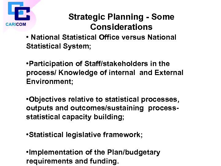 CARICOM Strategic Planning - Some Considerations • National Statistical Office versus National Statistical System;