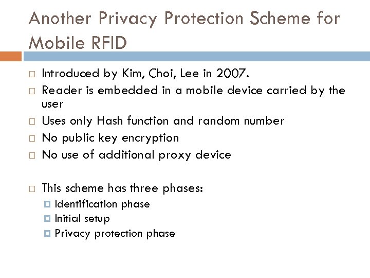 Another Privacy Protection Scheme for Mobile RFID Introduced by Kim, Choi, Lee in 2007.