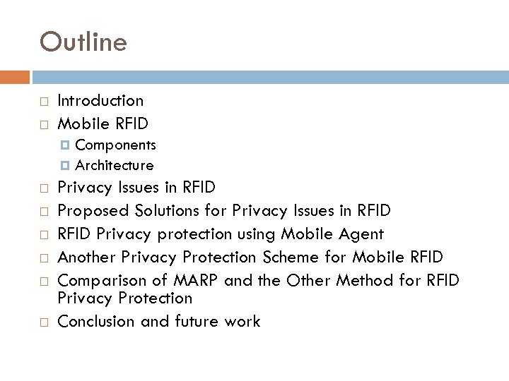 Outline Introduction Mobile RFID Components Architecture Privacy Issues in RFID Proposed Solutions for Privacy