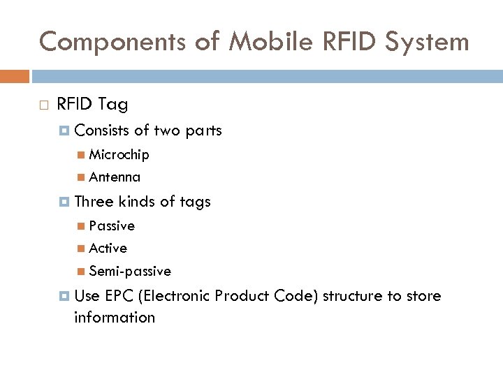 Components of Mobile RFID System RFID Tag Consists of two parts Microchip Antenna Three