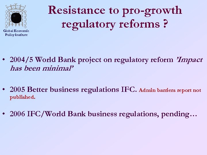 Global Economic Policy Institute Resistance to pro-growth regulatory reforms ? • 2004/5 World Bank