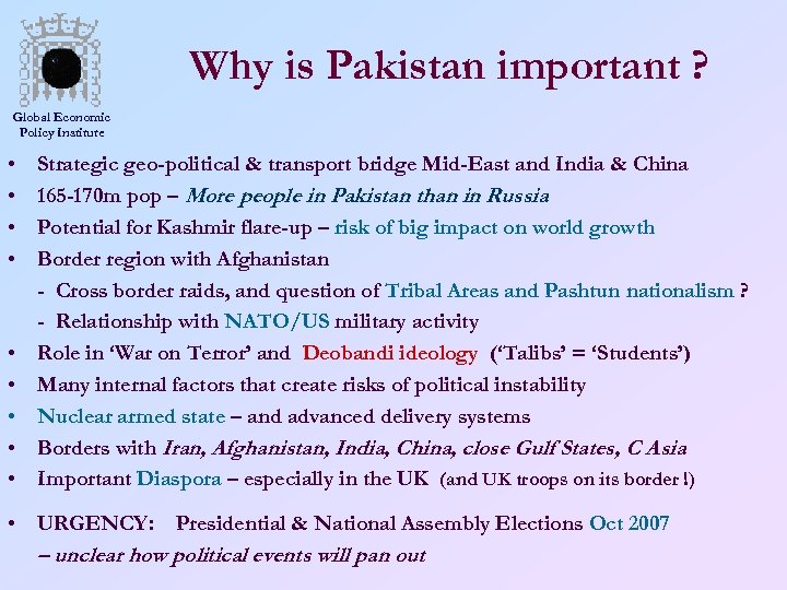 Why is Pakistan important ? Global Economic Policy Institute • • • Strategic geo-political