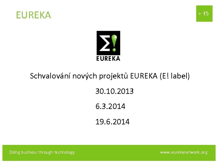 EUREKA > 15 Schvalování nových projektů EUREKA (E! label) 30. 10. 2013 6. 3.