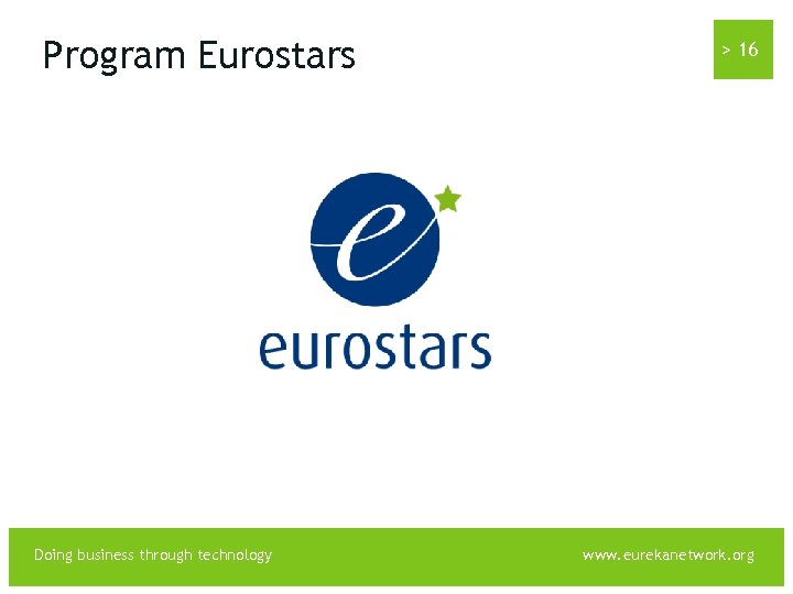 Program Eurostars Doing business through technology > 16 www. eurekanetwork. org 