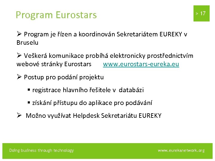 Program Eurostars > 17 Ø Program je řízen a koordinován Sekretariátem EUREKY v Bruselu