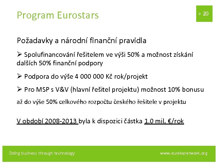 Program Eurostars > 20 Požadavky a národní finanční pravidla Ø Spolufinancování řešitelem ve výši