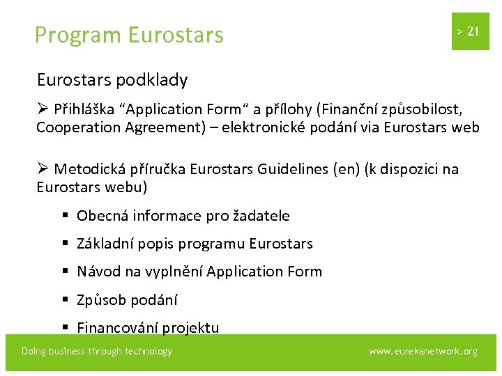 Program Eurostars > 21 Eurostars podklady Ø Přihláška “Application Form“ a přílohy (Finanční způsobilost,