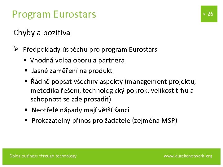 Program Eurostars > 26 Chyby a pozitiva Ø Předpoklady úspěchu program Eurostars § Vhodná