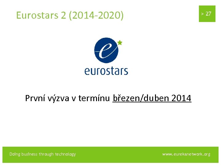 Eurostars 2 (2014 -2020) > 27 „ První výzva v termínu březen/duben 2014 Doing