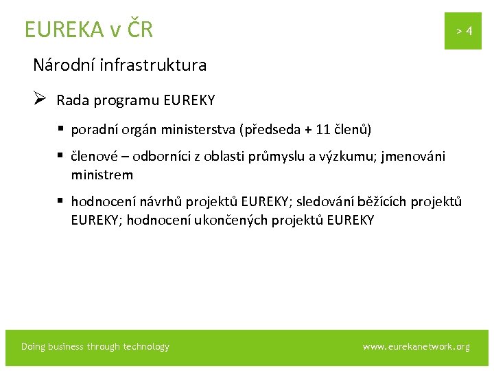EUREKA v ČR >4 Národní infrastruktura Ø Rada programu EUREKY § poradní orgán ministerstva